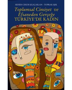 Toplumsal Cinsiyet ve Efsaneden Gerçeğe Türkiye'de Kadın
