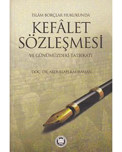 İslam Borçlar Hukukunda Kefâlet Sözleşmesi ve Günümüzdeki Tatbikatı