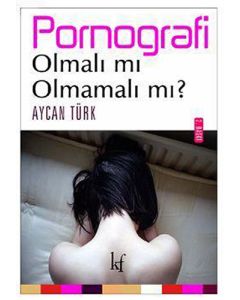 Pornografi Olmalı Mı Olmamalı Mı?