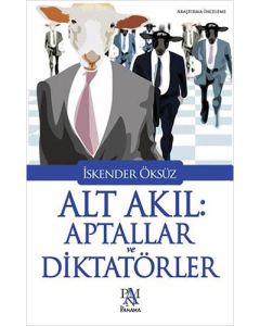 Alt Akıl: Aptallar ve Diktatörler