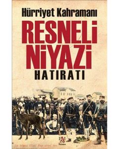 Hürriyet Kahramanı Resneli Niyazi Hatıratı