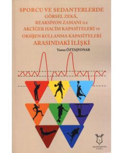 Sporcu ve Sedanterlerde Görsel Zeka,Reaksiyon Zamanı ile Akciğer Hacim Kapasiteleri ve Oksijen Kullanma Kapasiteleri Arasındaki İlişki