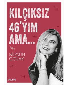 Kılçıksız 46'yım Ama...