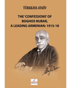 The 'Confessions' Of Boghos Nubar, A Leading Armenian: 1915-18
