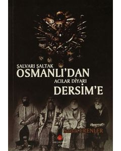 Şalvarı Şaltak Osmanlı'dan Acılar Diyarı Dersim'e