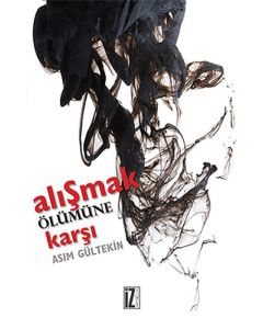 Alışmak Ölümüne Karşı