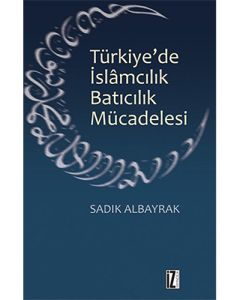Türkiye'de İslâmcılık Batıcılık Mücadelesi