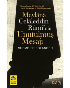 Mevlânâ Celaleddin Rûmî'nin Unutulmuş Mesajı