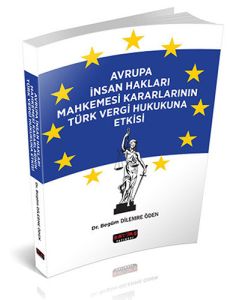 Avrupa İnsan Hakları Mahkemesi Kararlarının Türk Vergi Hukukuna Etkisi