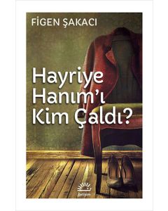 Hayriye Hanım'ı Kim Çaldı?
