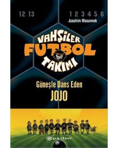 Vahşiler Futbol Takımı 11 - Güneşle Dans Eden Jojo (Ciltli)