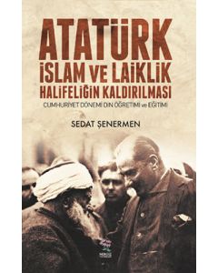 Atatürk İslam ve Laiklik Halifeliğin Kaldırılması