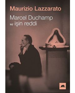 Marcel Duchamp ve İşin Reddi