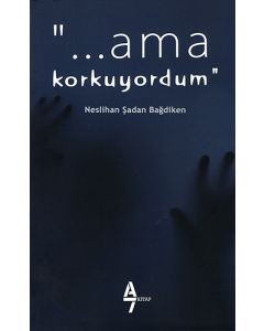 "... Ama Korkuyordum"