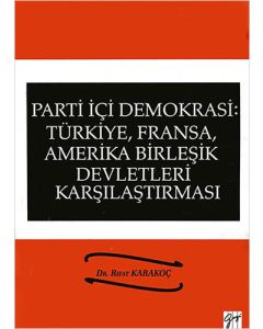 Parti İçi Demokrasi: Türkiye, Fransa, Amerika Birleşik Devletleri Karşılaştırması