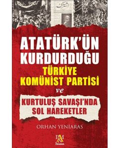Atatürk'ün Kurdurduğu Türkiye Komünist Partisi ve Kurtuluş Savaş'ında Sol Hareketler