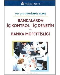 Bankalarda İç Kontrol - İç Denetim ve Banka Müfettişliği