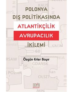 Polonya Dış Politikasında Atlantikçilik Avrupacılık İkilemi