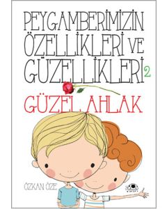 Peygamberimizin Özellikleri ve Güzellikleri 2 - Güzel Ahlak