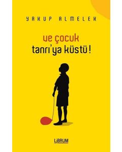 Ve Çocuk Tanrı'ya Küstü!