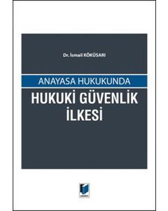 Anayasa Hukukunda Hukuki Güvenlik İlkesi