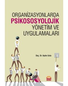 Organizasyonlarda Psikososyolojik Yönetim ve Uygulamaları