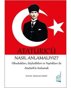 Atatürk'ü Nasıl Anlamalıyız?