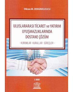 Uluslararası Ticaret ve Yatırım Uyuşmazlıklarında Dostane Çözüm
