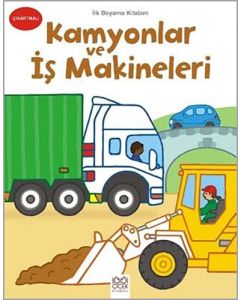 İlk Boyama Kitabım - Kamyonlar ve İş Makineleri