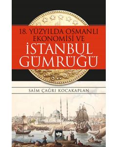 18. Yüzyılda Osmanlı Ekonomisi ve İstanbul Gümrüğü