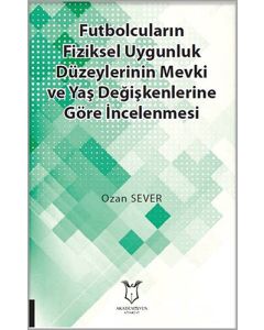 Futbolcuların Fiziksel Uygunluk Düzeylerinin Mevki ve Yaş Değişkenlerine Göre İncelenmesi