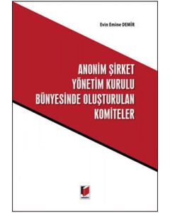 Anonim Şirket Yönetim Kurulu Bünyesinde Oluşturulan Komiteler (Ciltli)