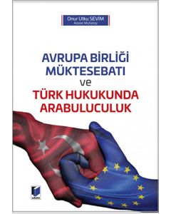 Avrupa Birliği Müktesebatı ve Türk Hukukunda Arabuluculuk (Ciltli)