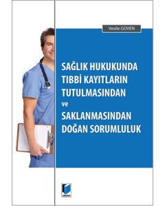 Sağlık Hukukunda Tıbbi Kayıtların Tutulmasından ve Saklanmasından Doğan Sorumluluk