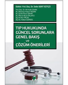 Tıp Hukukunda Güncel Sorunlara Genel Bakış ve Çözüm Önerileri