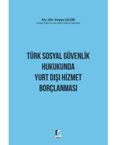 Türk Sosyal Güvenlik Hukukunda Yurt Dışı Hizmet Borçlanması