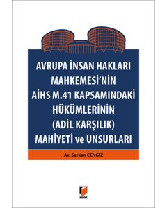 Avrupa İnsan Hakları Mahkemesi'nin AİHS M.41 Kapsamındaki Hükümlerinin (Adil Karşılık) Mahiyeti ve Unsurları
