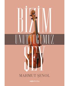 Bizim Unuttuğumuz Şey