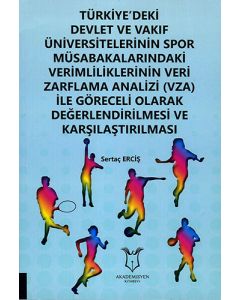 Türkiye'deki Devlet ve Vakıf Üniversitelerinin Spor Müsabakarındaki Verimlikliklerinin Veri Zarflama Analizi (VZA) ile Göreceli Olarak Değerlendirilmesi ve Karşılaştırılması