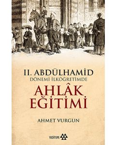 II. Abdülhamid Dönemi İlköğretimde Ahlâk Eğitimi