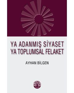 Ya Adanmış Siyaset Ya Toplumsal Felaket