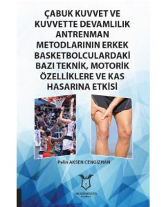 Çabuk Kuvvet ve Kuvvette Devamlılık Antrenman Metodlarının Erkek Basketbolculardaki Bazı Teknik, Motorik Özelliklere ve Kas Hasarına Etkisi