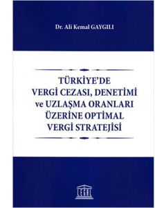 Türkiye'de Vergi Cezası, Denetimi ve Uzlaşma Oranları Üzerine Optimal Vergi Stratejisi