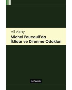 Michel Foucault'da İktidar ve Direnme Odakları