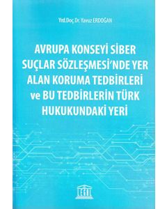 Avrupa Konseyi Siber Suçlar Sözleşmesi'nde Yer Alan Koruma Tedbirleri ve Bu Tedbirlerin Türk Hukukundaki Yeri