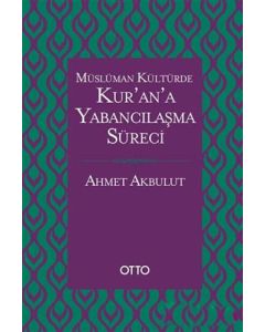 Müslüman Kültürde Kur’an’a Yabancılaşma Süreci (Ciltli)