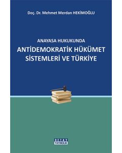 Anayasa Hukukunda Antidemokratik Hükümet Sistemleri ve Türkiye
