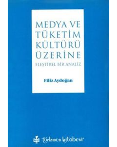 Medya ve Tüketim Kültürü Üzerine Eleştirel Bir Analiz