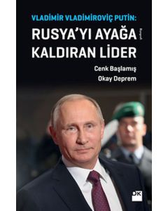 Vladimir Vladimiroviç Putin: Rusya'yı Ayağa Kaldıran Lider