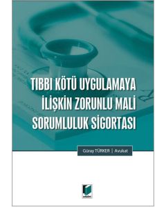 Tıbbi Kötü Uygulamaya İlişkin Zorunlu Mali Sorumluluk Sigortası